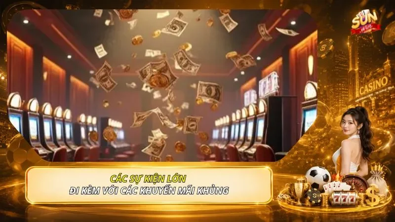 Các sự kiện lớn đi kèm với các khuyến mãi khủng