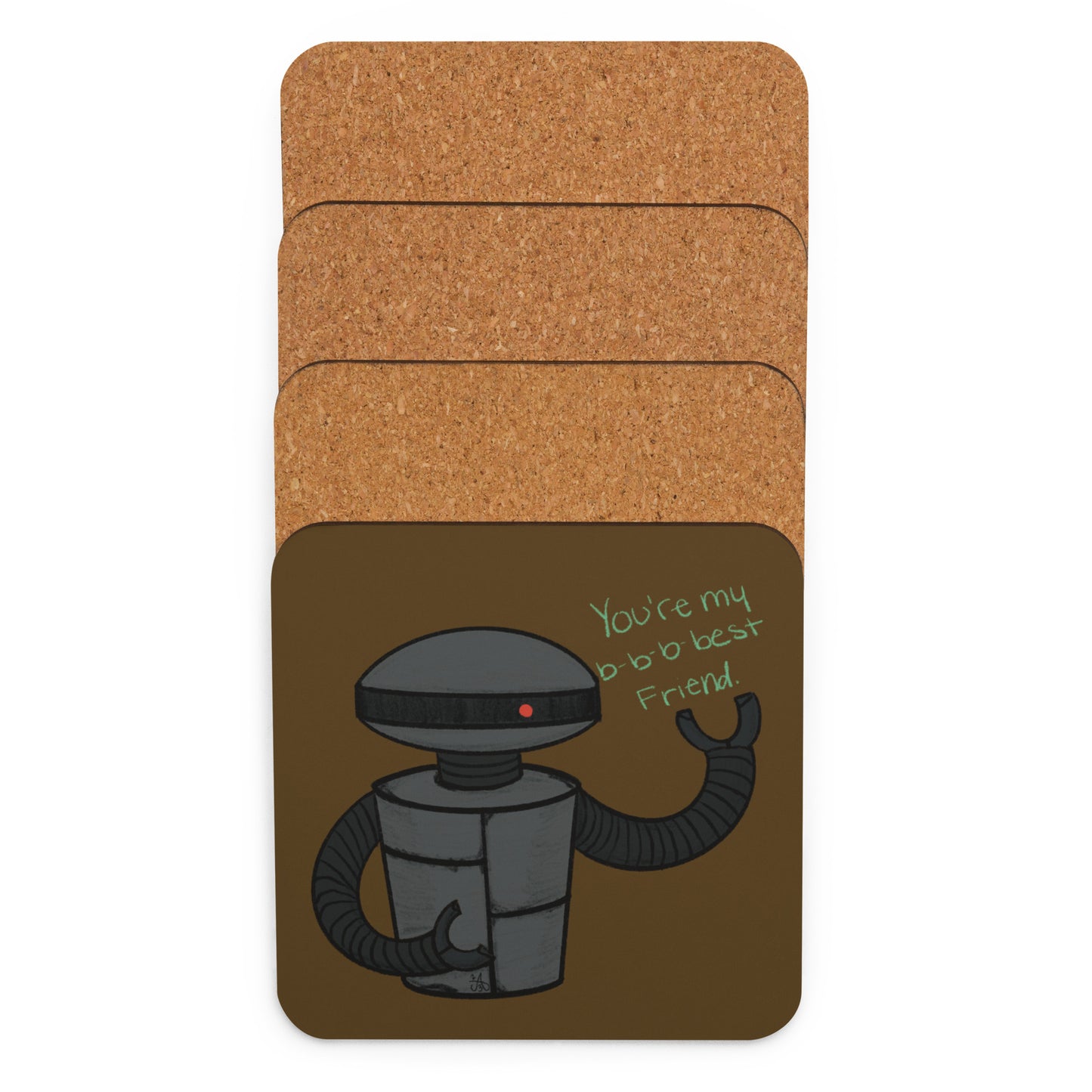 A stack of coasters face down show the cork backing except the top one which shows an illustration of a grungy robot saying "You're my b-b-best friend."